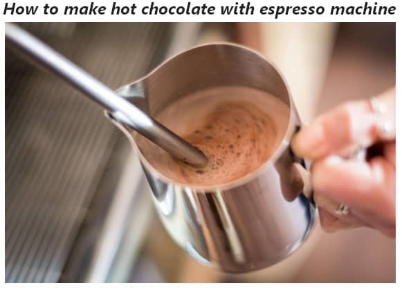 How to make hot chocolate with espresso machine